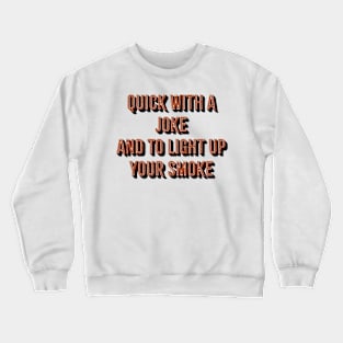 Bartender ~ Quick with a joke and to light up your smoke Crewneck Sweatshirt